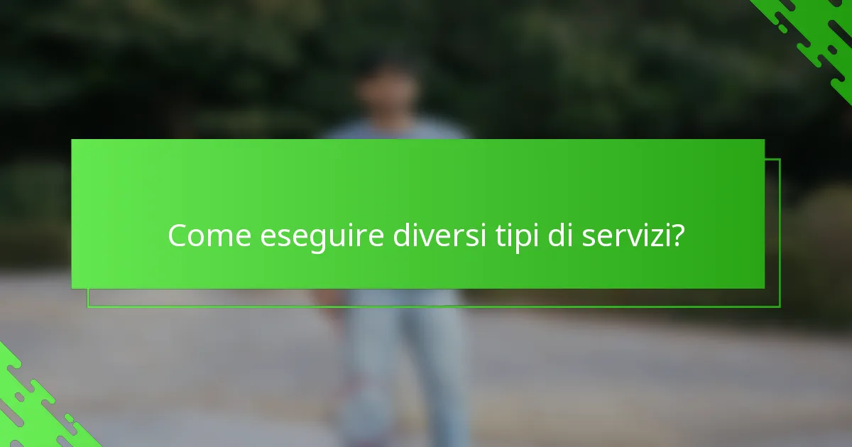 Come eseguire diversi tipi di servizi?