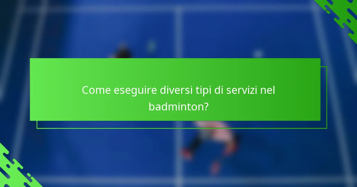 Come eseguire diversi tipi di servizi nel badminton?