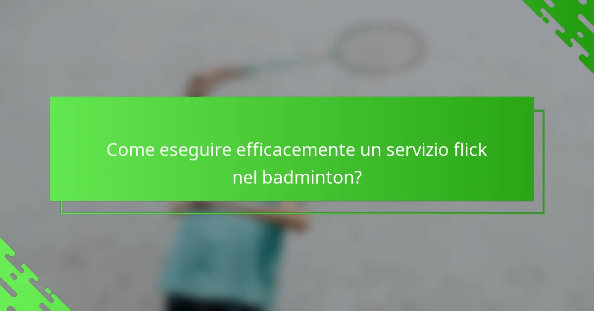 Come eseguire efficacemente un servizio flick nel badminton?