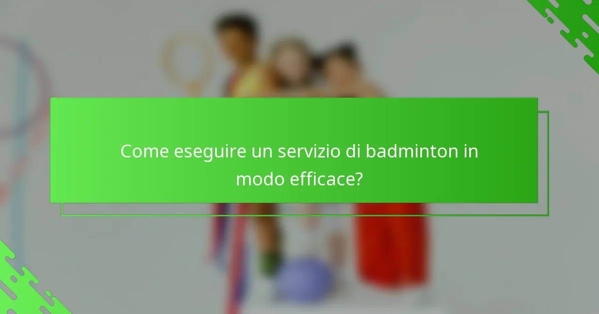 Come eseguire un servizio di badminton in modo efficace?