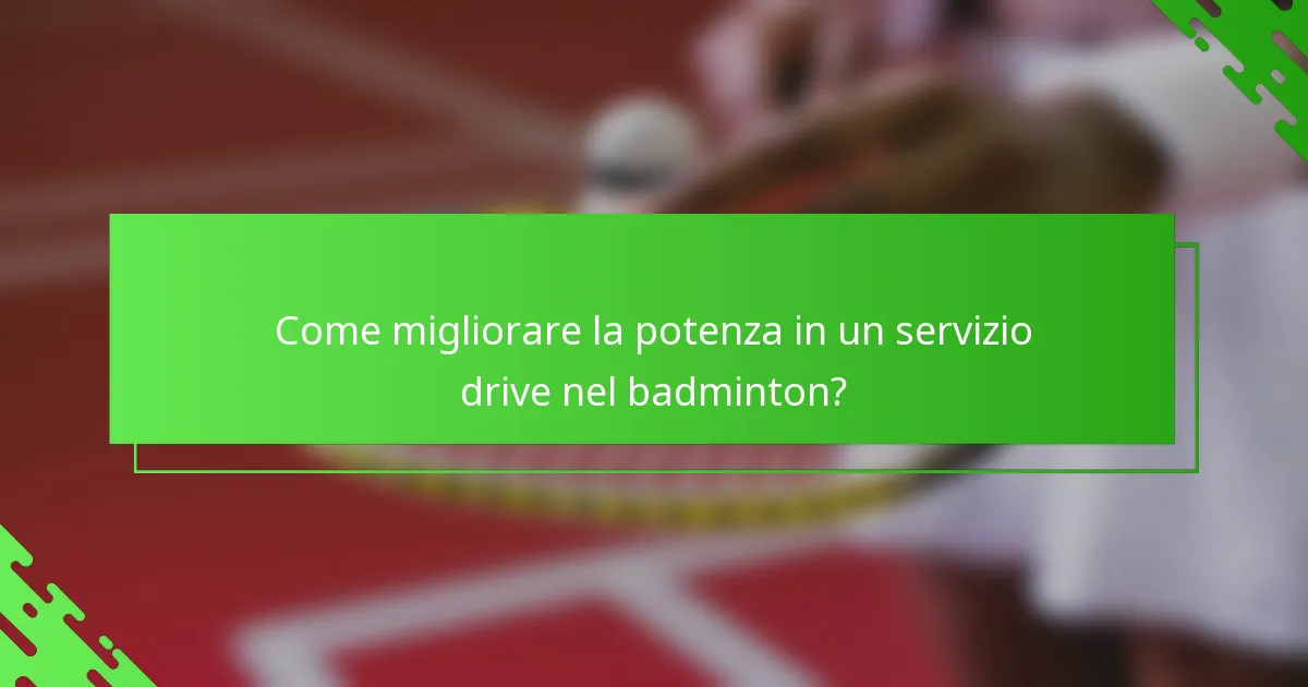 Come migliorare la potenza in un servizio drive nel badminton?