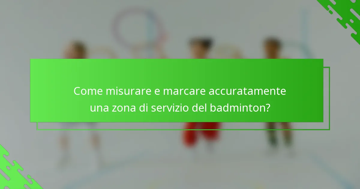 Come misurare e marcare accuratamente una zona di servizio del badminton?