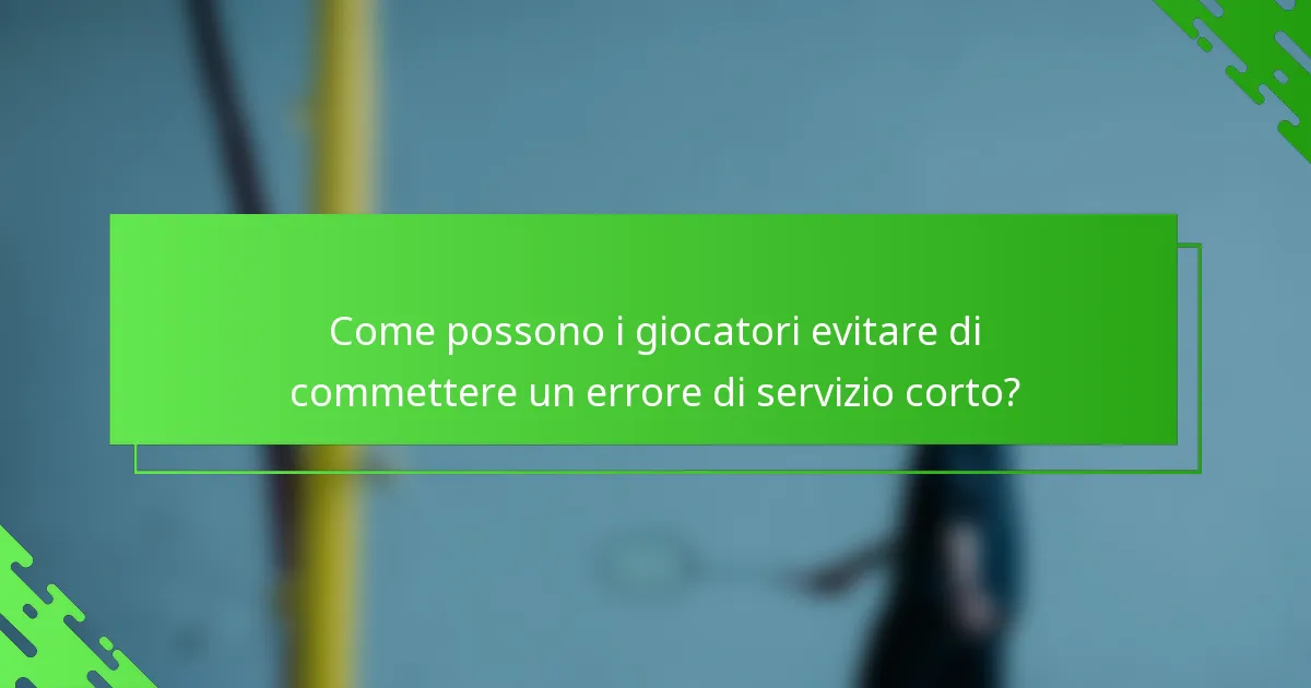 Come possono i giocatori evitare di commettere un errore di servizio corto?
