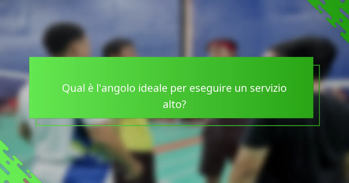 Qual è l'angolo ideale per eseguire un servizio alto?