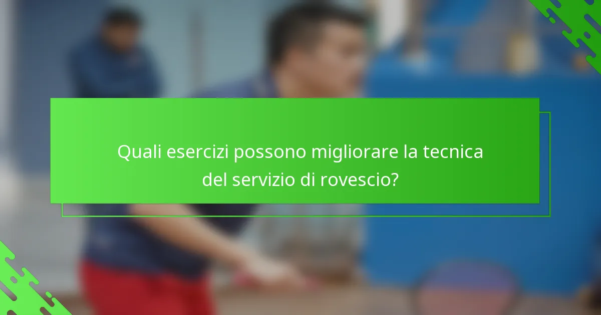 Quali esercizi possono migliorare la tecnica del servizio di rovescio?