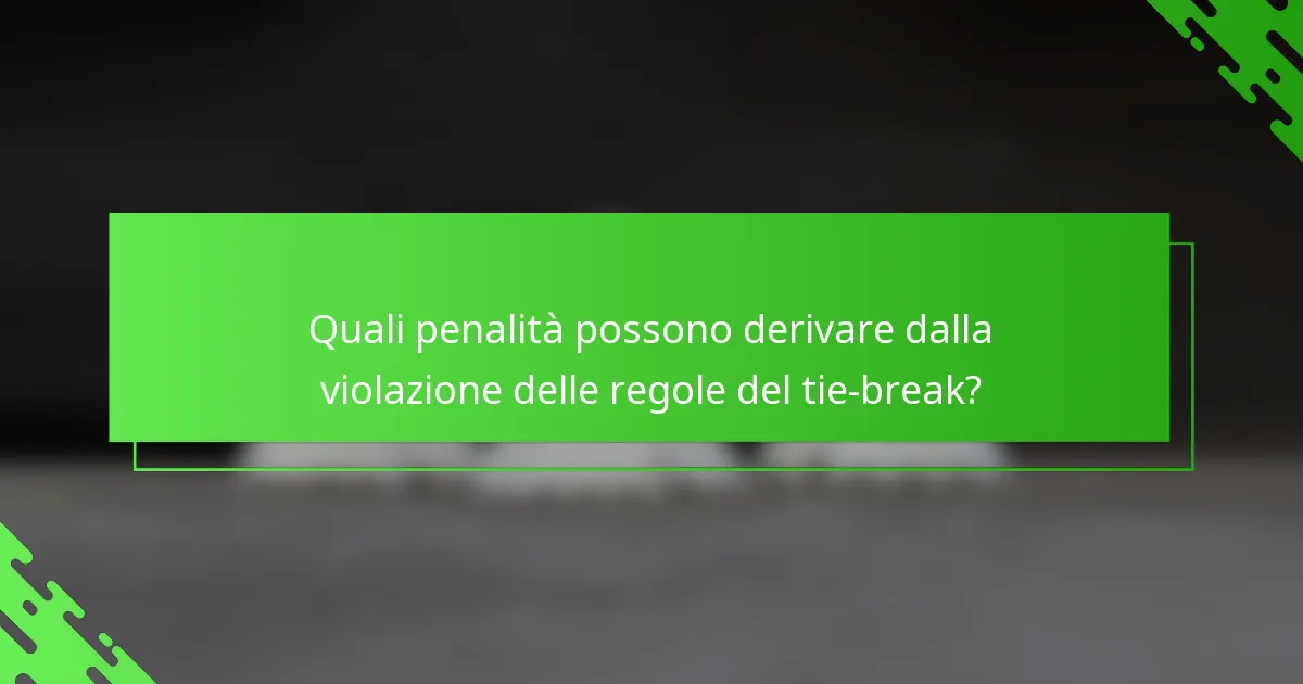 Quali penalità possono derivare dalla violazione delle regole del tie-break?