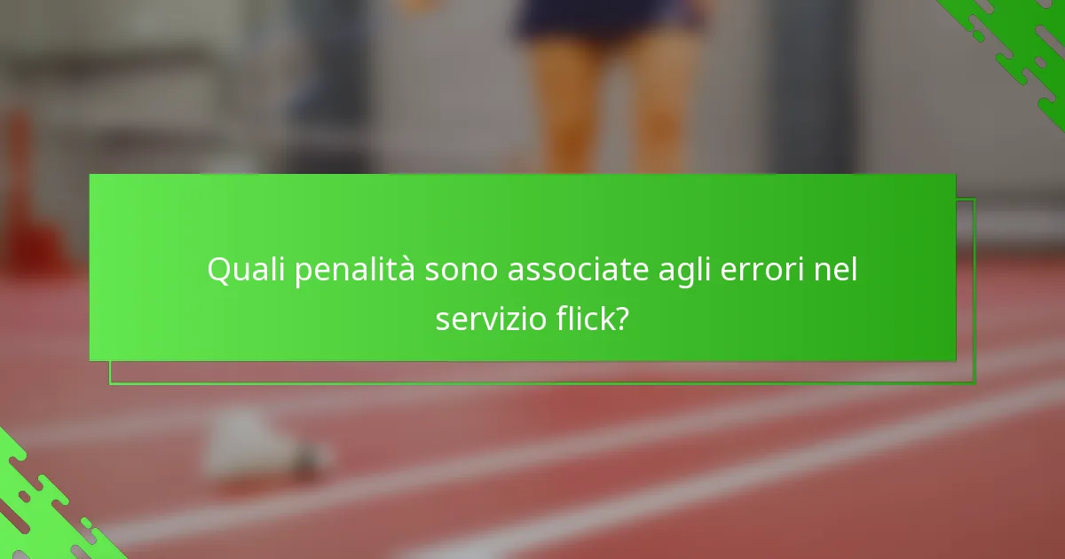 Quali penalità sono associate agli errori nel servizio flick?
