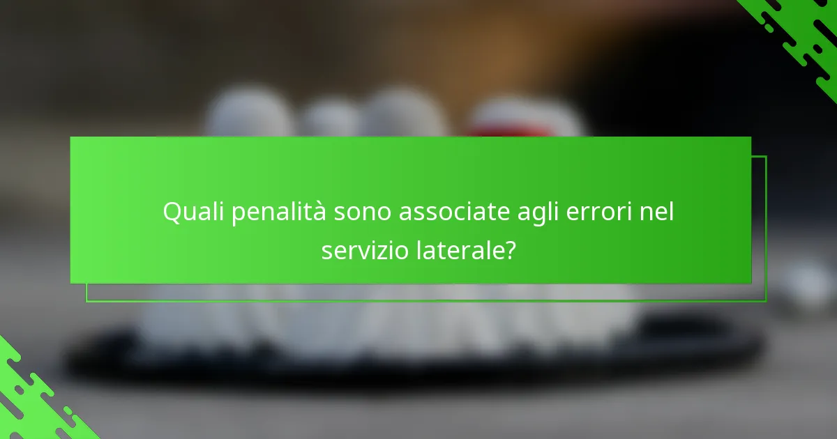 Quali penalità sono associate agli errori nel servizio laterale?