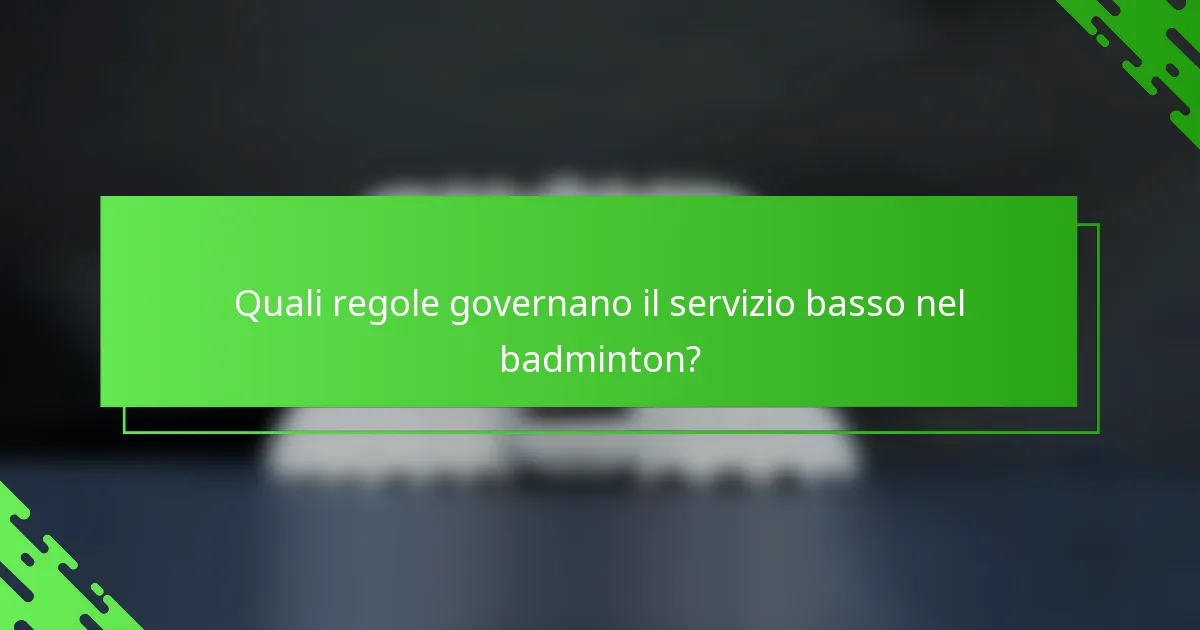 Quali regole governano il servizio basso nel badminton?