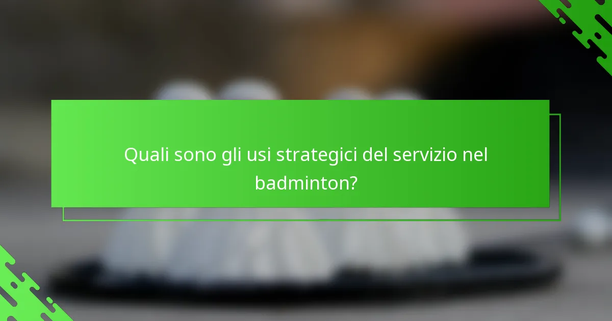 Quali sono gli usi strategici del servizio nel badminton?