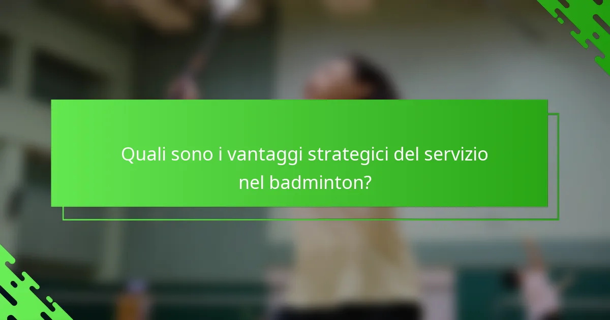 Quali sono i vantaggi strategici del servizio nel badminton?