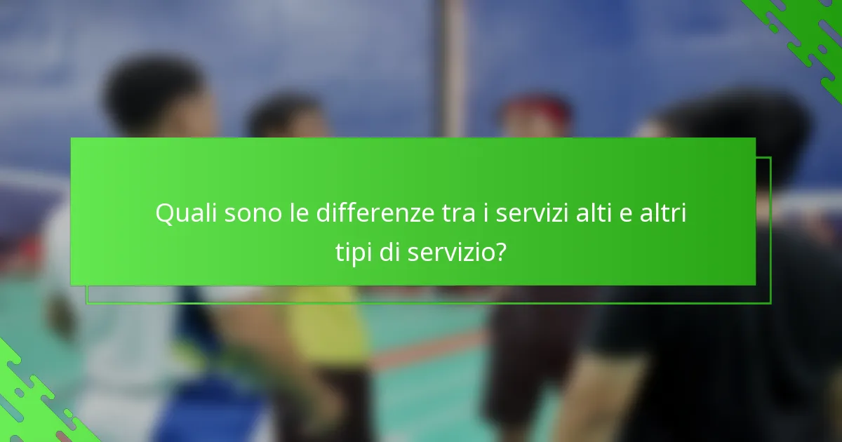Quali sono le differenze tra i servizi alti e altri tipi di servizio?
