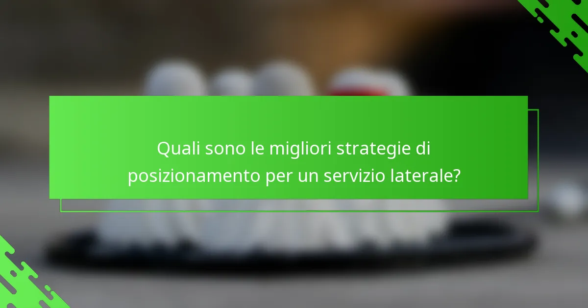 Quali sono le migliori strategie di posizionamento per un servizio laterale?