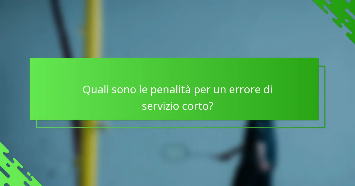 Quali sono le penalità per un errore di servizio corto?