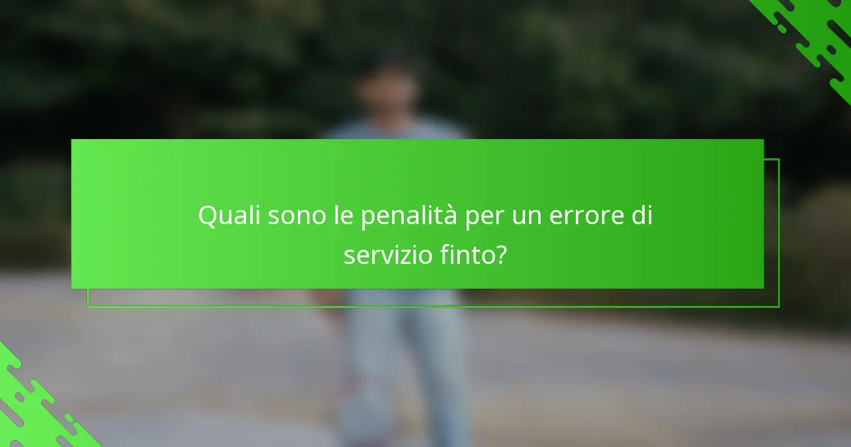 Quali sono le penalità per un errore di servizio finto?