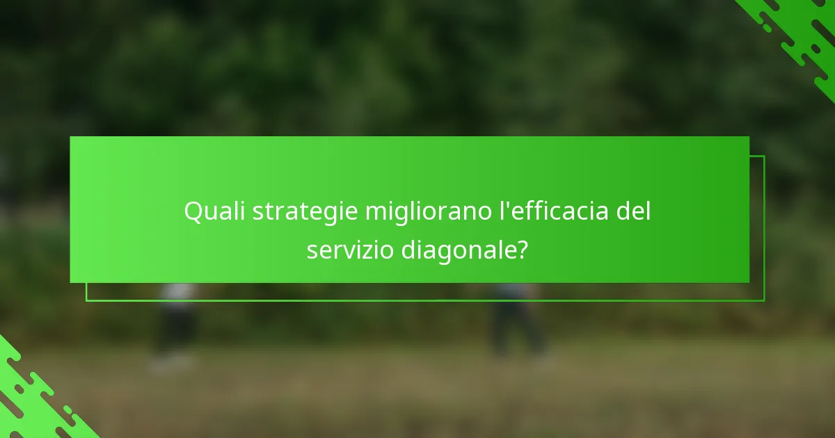 Quali strategie migliorano l'efficacia del servizio diagonale?