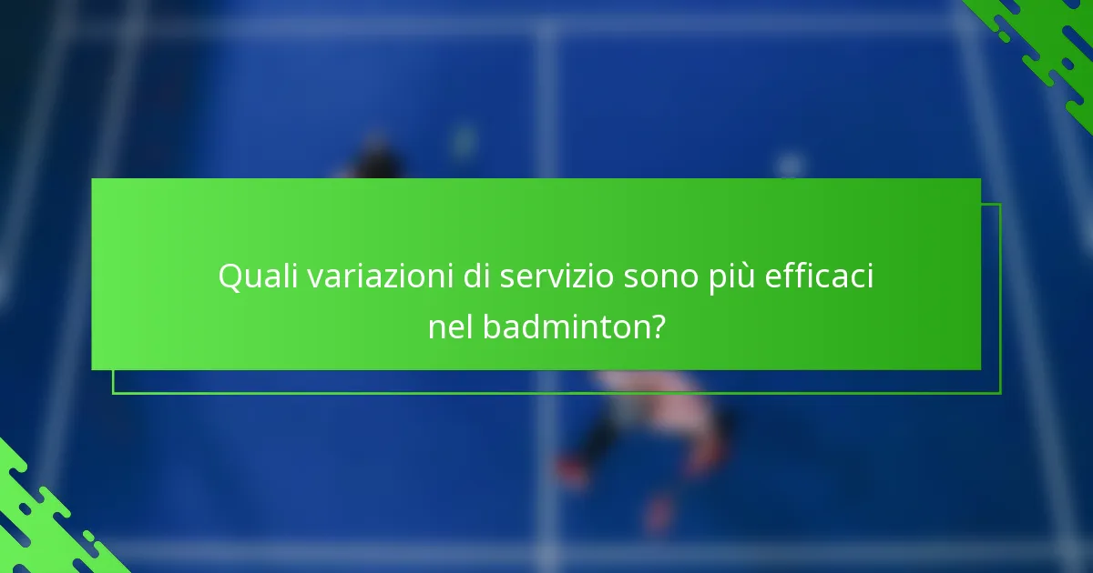 Quali variazioni di servizio sono più efficaci nel badminton?